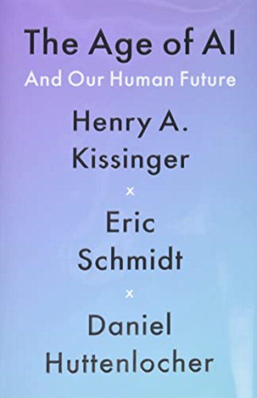 The Age Of Ai And Our Human Future by Kissinger, Henry a - Schmidt, Eric - Huttenlocher, Daniel-Hardcover
The Age Of Ai And Our Human Future by Kissinger, Henry a - Schmidt, Eric - Huttenlocher, Daniel-Hardcover