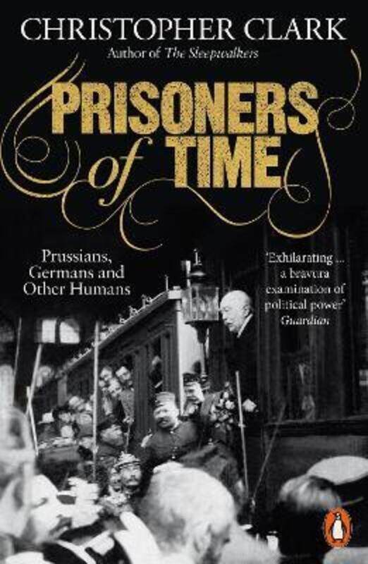 Prisoners of Time: Prussians, Germans and Other Humans.paperback,By :Clark, Christopher
Prisoners of Time: Prussians, Germans and Other Humans.paperback,By :Clark, Christopher