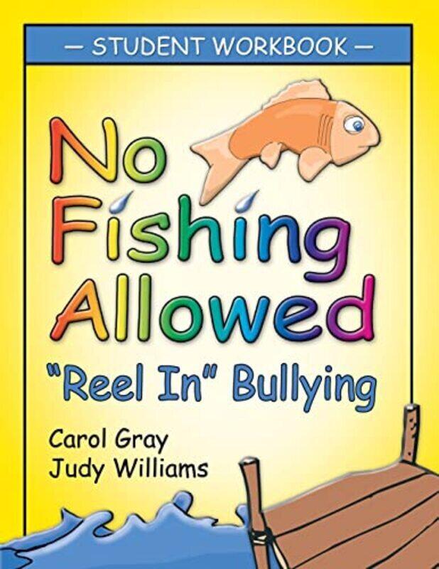 No Fishing Allowed Student Manual: Reel in Bullying , Paperback by Gray, Carol - Williams, Judy
No Fishing Allowed Student Manual: Reel in Bullying , Paperback by Gray, Carol - Williams, Judy
