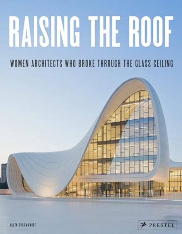 Raising The Roof: Women Architects Who Broke Through The Glass Ceiling By Agata Toromanoff Hardcover
Raising The Roof: Women Architects Who Broke Through The Glass Ceiling By Agata Toromanoff Hardcover