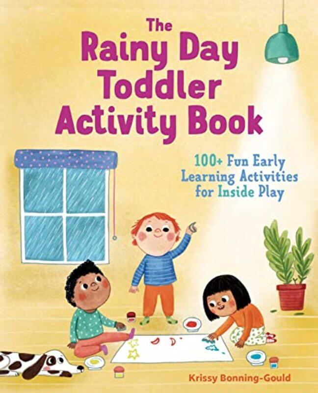 The Rainy Day Toddler Activity Book 100+ Fun Early Learning Activities For Inside Play By Bonning-Gould, Krissy - Paperback
The Rainy Day Toddler Activity Book 100+ Fun Early Learning Activities For Inside Play By Bonning-Gould, Krissy - Paperback