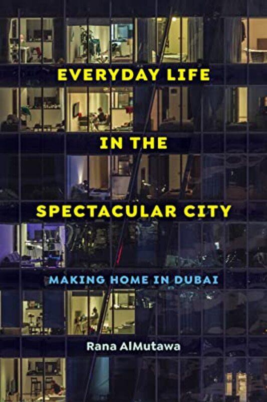 Everyday Life In The Spectacular City Making Home In Dubai by Rana Almutawa - Paperback
Everyday Life In The Spectacular City Making Home In Dubai by Rana Almutawa - Paperback