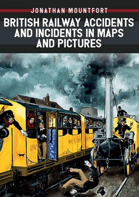 British Railway Accidents and Incidents in Maps and Pictures by Jonathan Mountfort-Paperback
British Railway Accidents and Incidents in Maps and Pictures by Jonathan Mountfort-Paperback