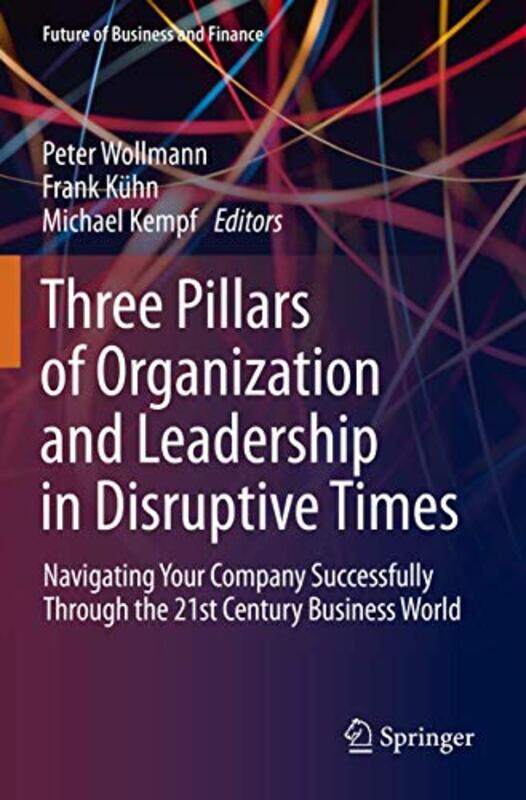 Three Pillars of Organization and Leadership in Disruptive Times by Peter WollmannFrank KuhnMichael Kempf-Paperback
Three Pillars of Organization and Leadership in Disruptive Times by Peter WollmannFrank KuhnMichael Kempf-Paperback