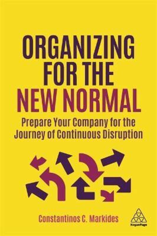 Organizing for the New Normal: Prepare Your Company for the Journey of Continuous Disruption.Hardcover,By :Markides, Constantinos C.
Organizing for the New Normal: Prepare Your Company for the Journey of Continuous Disruption.Hardcover,By :Markides, Constantinos C.