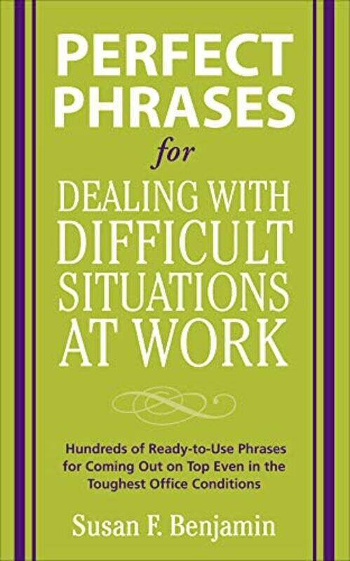 Perfect Phrases for Dealing with Difficult Situations at Work Hundreds of ReadytoUse Phrases for Coming Out on Top Even in the Toughest Office Condit
Perfect Phrases for Dealing with Difficult Situations at Work Hundreds of ReadytoUse Phrases for Coming Out on Top Even in the Toughest Office Condit