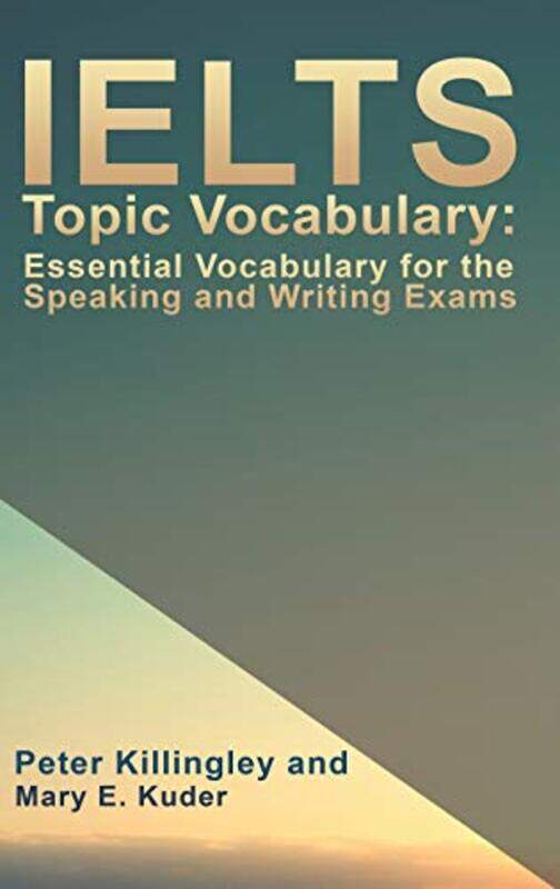 IELTS Topic Vocabulary Essential Vocabulary for the Speaking and Writing Exams by Lucas RieraGrace Helmer-Hardcover
IELTS Topic Vocabulary Essential Vocabulary for the Speaking and Writing Exams by Lucas RieraGrace Helmer-Hardcover