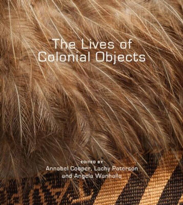 The Lives of Colonial Objects by Annabel CooperLachy PatersonAngela Wanhalla-Paperback
The Lives of Colonial Objects by Annabel CooperLachy PatersonAngela Wanhalla-Paperback