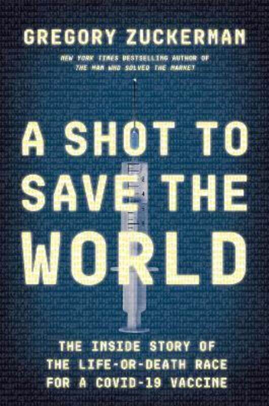 A Shot to Save the World: The Inside Story of the Life-or-Death Race for a COVID-19 Vaccine.Hardcover,By :Zuckerman, Gregory
A Shot to Save the World: The Inside Story of the Life-or-Death Race for a COVID-19 Vaccine.Hardcover,By :Zuckerman, Gregory