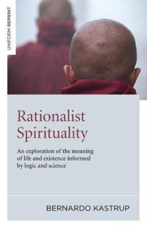 Rationalist Spirituality - An exploration of the meaning of life and existence informed by logic and science, Paperback Book, By: Bernardo Kastrup
Rationalist Spirituality - An exploration of the meaning of life and existence informed by logic and science, Paperback Book, By: Bernardo Kastrup