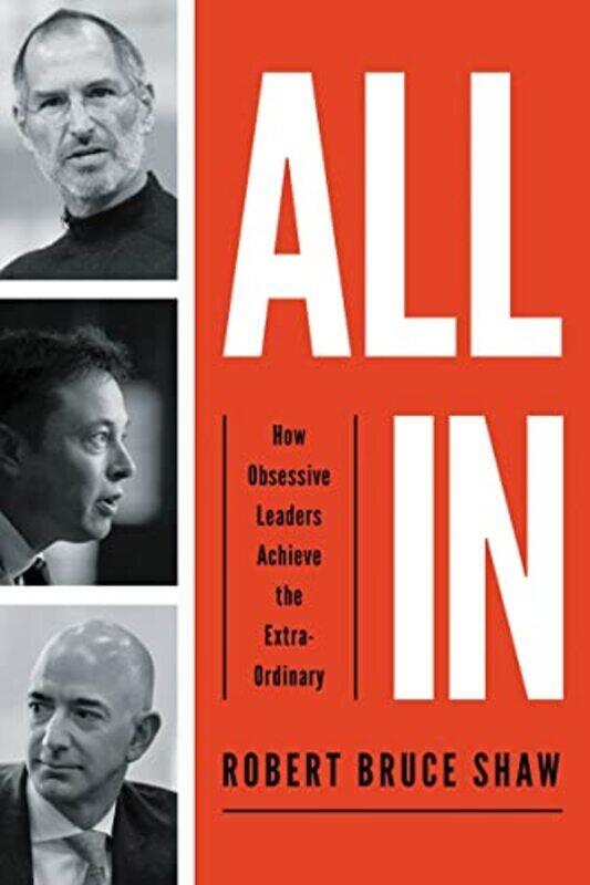 All In: How Obsessive Leaders Achieve the Extraordinary,Paperback,By:Shaw, Robert Bruce
All In: How Obsessive Leaders Achieve the Extraordinary,Paperback,By:Shaw, Robert Bruce