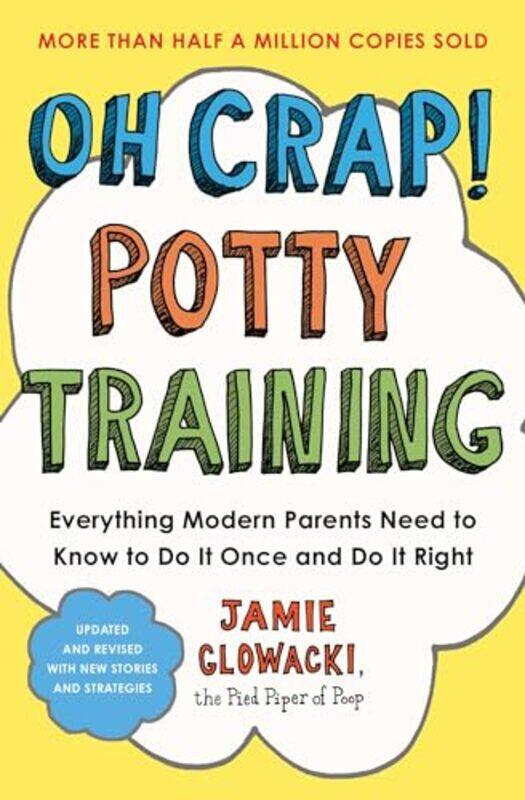 Oh Crap Potty Training Everything Modern Parents Need To Know To Do It Once And Do It Right by Glowacki, Jamie..Paperback
Oh Crap Potty Training Everything Modern Parents Need To Know To Do It Once And Do It Right by Glowacki, Jamie..Paperback