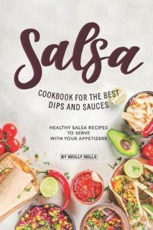 Salsa Cookbook for The Best Dips and Sauces: 20+ Healthy Salsa Recipes to Serve with Your Appetizers.paperback,By :Mills, Molly
Salsa Cookbook for The Best Dips and Sauces: 20+ Healthy Salsa Recipes to Serve with Your Appetizers.paperback,By :Mills, Molly