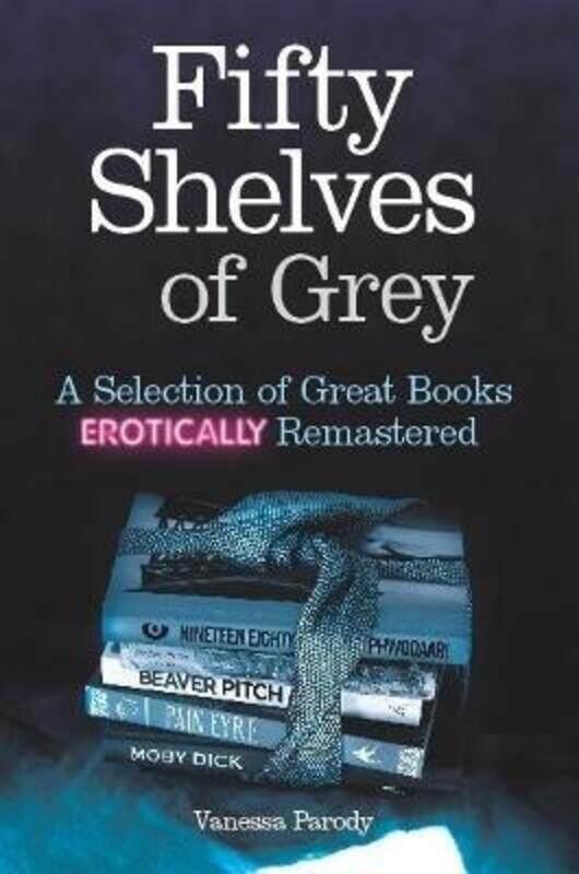 Fifty Shelves of Grey: A Selection of Great Books Erotically Remastered,Hardcover,ByVanessa Parody
Fifty Shelves of Grey: A Selection of Great Books Erotically Remastered,Hardcover,ByVanessa Parody