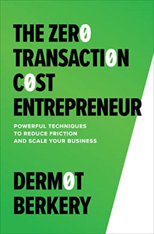 The Zero Transaction Cost Entrepreneur Powerful Techniques To Reduce Friction And Scale Your Business by Dermot Berkery-Hardcover
The Zero Transaction Cost Entrepreneur Powerful Techniques To Reduce Friction And Scale Your Business by Dermot Berkery-Hardcover