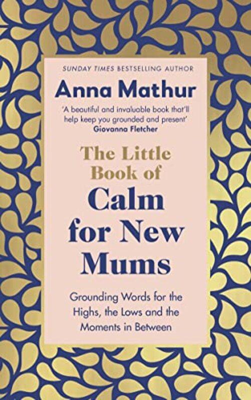 The Little Book of Calm for New Mums: Grounding words for the highs, the lows and the moments in bet,Paperback,By:Mathur, Anna
The Little Book of Calm for New Mums: Grounding words for the highs, the lows and the moments in bet,Paperback,By:Mathur, Anna