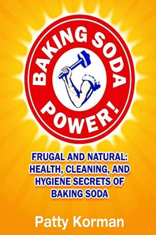Baking Soda Power! Frugal and Natural: Health, Cleaning, and Hygiene Secrets of
Baking Soda Power! Frugal and Natural: Health, Cleaning, and Hygiene Secrets of
