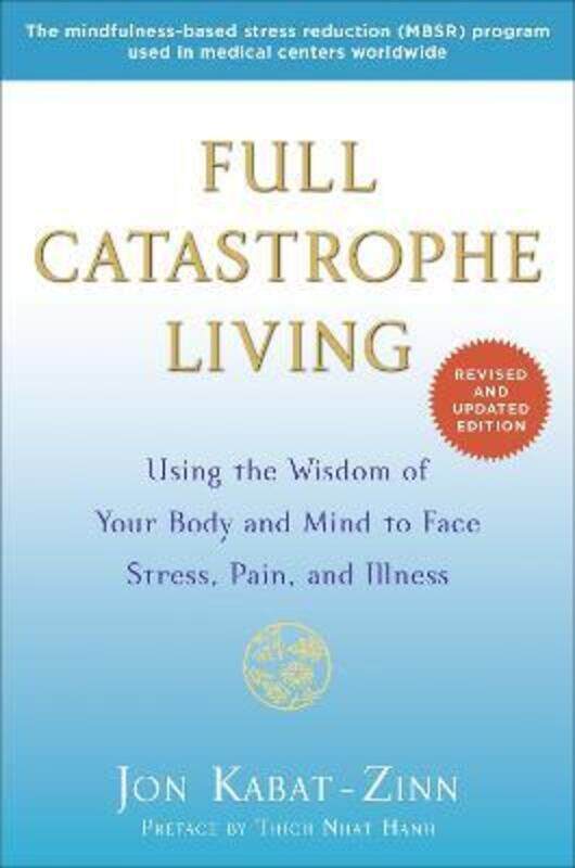 Full Catastrophe Living: Using the Wisdom of Your Body and Mind to Face Stress, Pain, and Illness.paperback,By :Kabat-Zinn Jon
Full Catastrophe Living: Using the Wisdom of Your Body and Mind to Face Stress, Pain, and Illness.paperback,By :Kabat-Zinn Jon