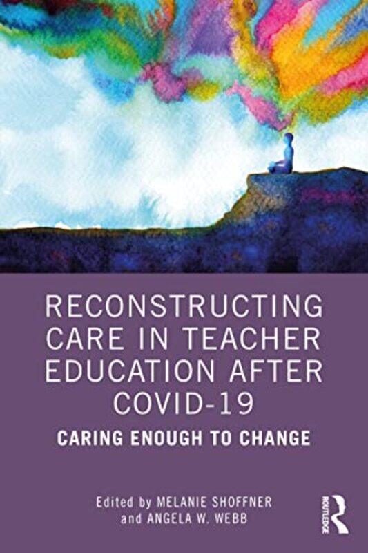 Reconstructing Care in Teacher Education after COVID19 by Melanie James Madison University, USA ShoffnerAngela W James Madison University, USA Webb-Pa
Reconstructing Care in Teacher Education after COVID19 by Melanie James Madison University, USA ShoffnerAngela W James Madison University, USA Webb-Pa
