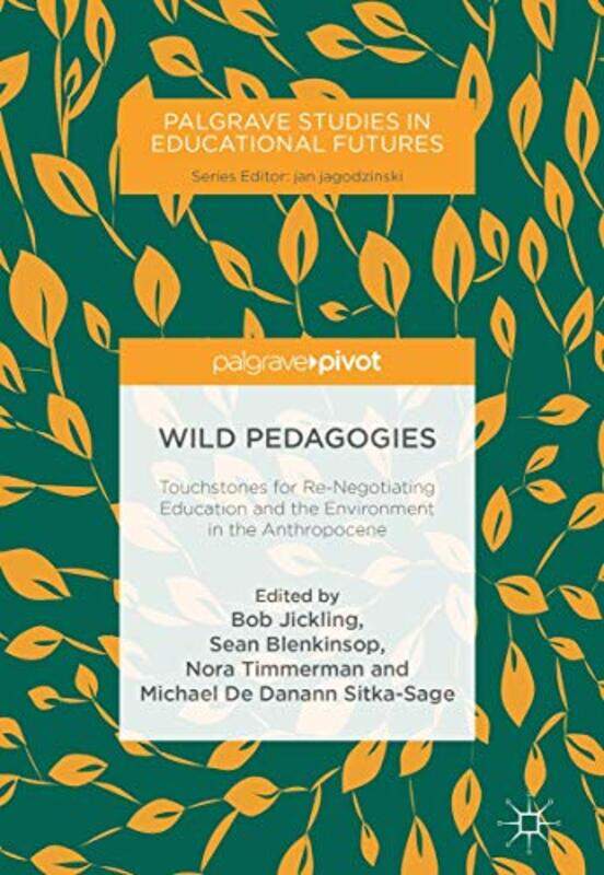 Wild Pedagogies by Bob JicklingSean BlenkinsopNora TimmermanMichael De Danann Sitka-Sage-Hardcover
Wild Pedagogies by Bob JicklingSean BlenkinsopNora TimmermanMichael De Danann Sitka-Sage-Hardcover