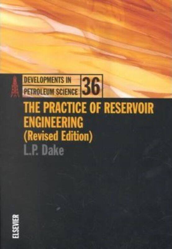 The Practice of Reservoir Engineering (Revised Edition): Volume 36,Paperback, By:Dake, L. P.
The Practice of Reservoir Engineering (Revised Edition): Volume 36,Paperback, By:Dake, L. P.