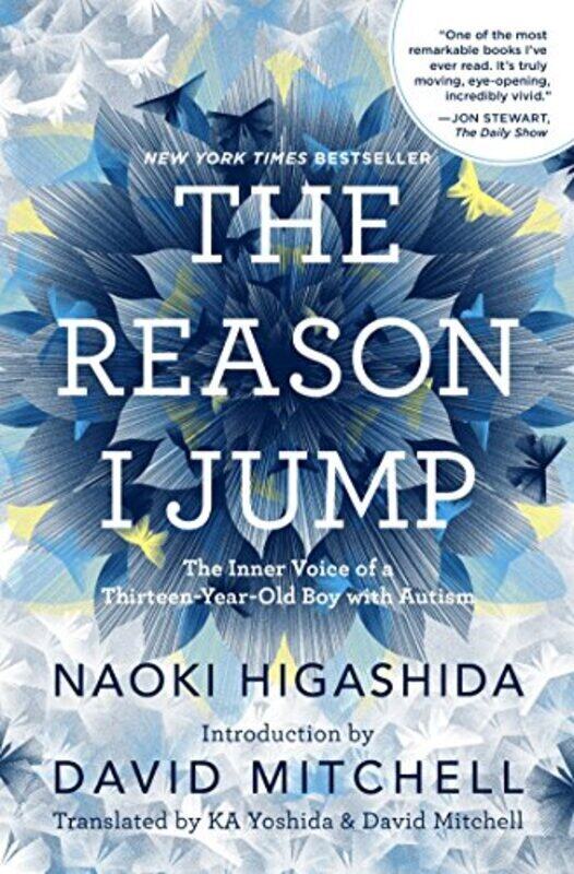 The Reason I Jump: The Inner Voice of a Thirteen-Year-Old Boy with Autism , Hardcover by Higashida, Naoki - Yoshida, KA - Mitchell, David
The Reason I Jump: The Inner Voice of a Thirteen-Year-Old Boy with Autism , Hardcover by Higashida, Naoki - Yoshida, KA - Mitchell, David