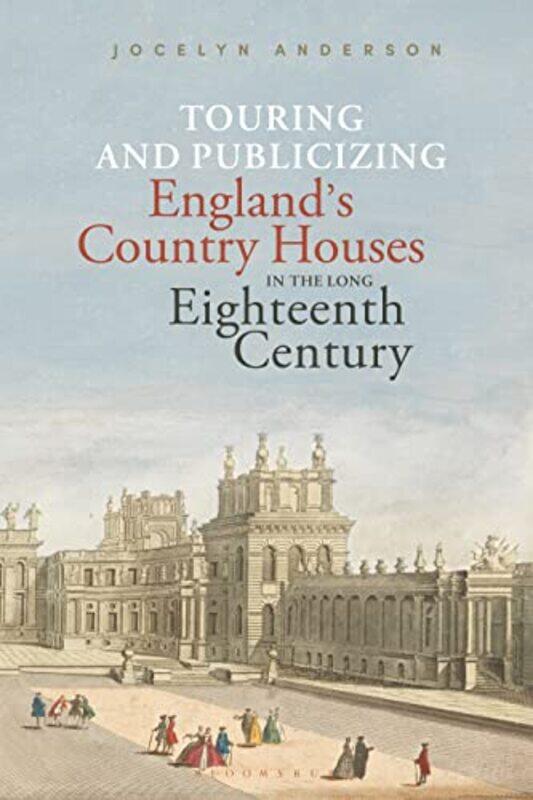 Touring and Publicizing Englands Country Houses in the Long Eighteenth Century by Dr Jocelyn Independent Scholar, Courtauld Institute of Art, UK Ander
Touring and Publicizing Englands Country Houses in the Long Eighteenth Century by Dr Jocelyn Independent Scholar, Courtauld Institute of Art, UK Ander