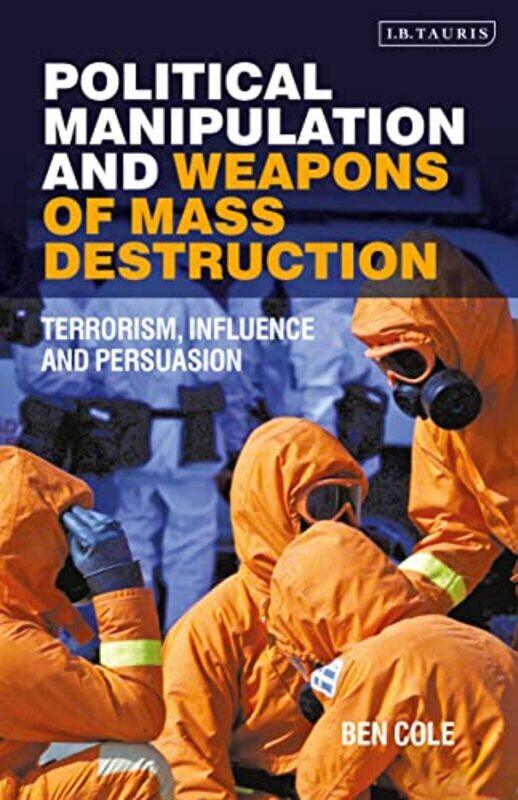 Political Manipulation and Weapons of Mass Destruction by Ben University of Liverpool Cole-Paperback
Political Manipulation and Weapons of Mass Destruction by Ben University of Liverpool Cole-Paperback