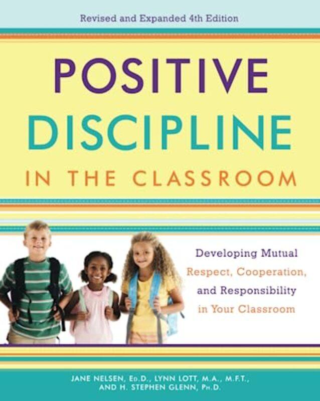 Positive Discipline In The Classroom Developing Mutual Respect Cooperation And Responsibility In By Nelsen, Jane - Lott, Lynn - Glenn, H. Stephen Pape
Positive Discipline In The Classroom Developing Mutual Respect Cooperation And Responsibility In By Nelsen, Jane - Lott, Lynn - Glenn, H. Stephen Pape