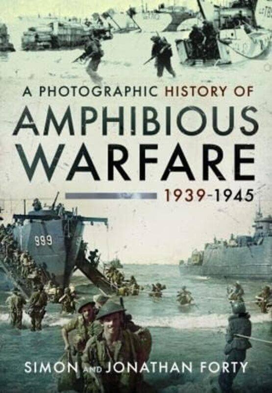 A Photographic History of Amphibious Warfare 19391945 by Simon FortyJonathan Forty-Hardcover
A Photographic History of Amphibious Warfare 19391945 by Simon FortyJonathan Forty-Hardcover