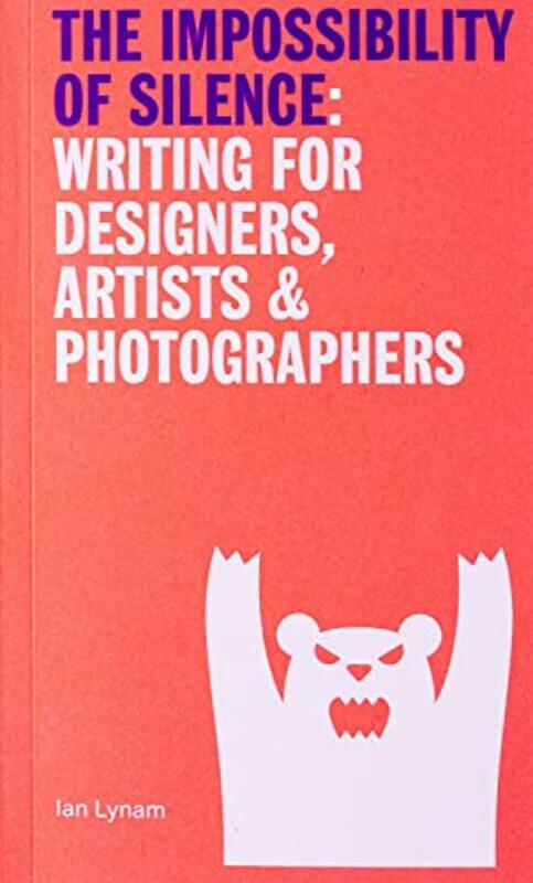 Impossibility Of Silence Writing For Designers Artists & Photographers By Ian Lynam -Paperback
Impossibility Of Silence Writing For Designers Artists & Photographers By Ian Lynam -Paperback