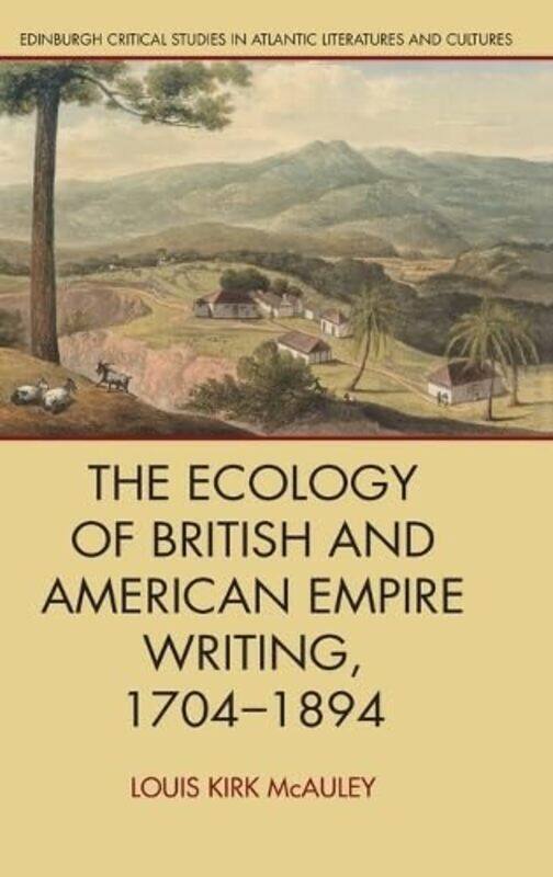The Ecology of British and American Empire Writing 1704 1894 by Louis Kirk McAuley-Hardcover
The Ecology of British and American Empire Writing 1704 1894 by Louis Kirk McAuley-Hardcover