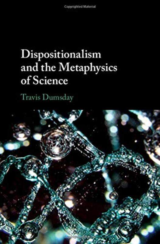 Dispositionalism and the Metaphysics of Science by Travis Concordia University, Edmonton Dumsday-Hardcover
Dispositionalism and the Metaphysics of Science by Travis Concordia University, Edmonton Dumsday-Hardcover
