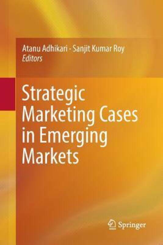 Strategic Marketing Cases in Emerging Markets.paperback,By :Adhikari, Atanu - Roy, Sanjit Kumar
Strategic Marketing Cases in Emerging Markets.paperback,By :Adhikari, Atanu - Roy, Sanjit Kumar
