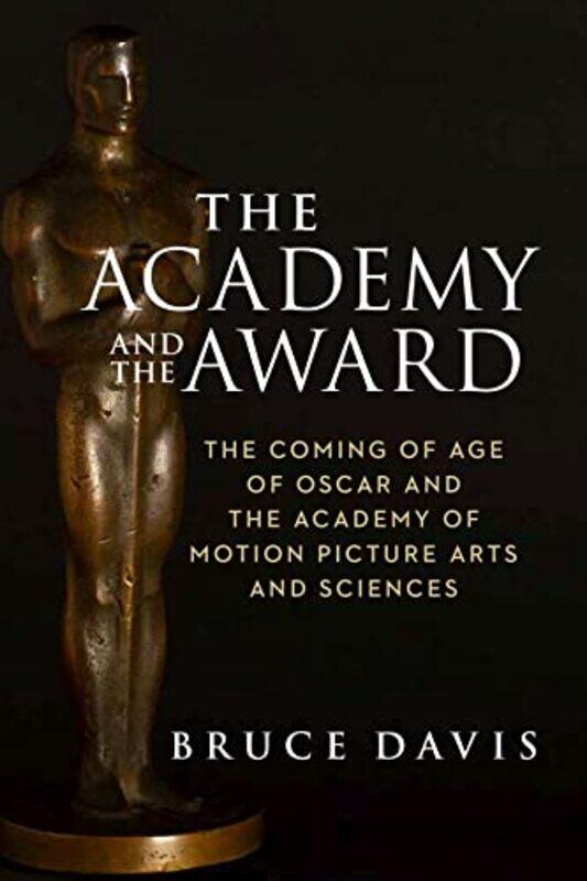 The Academy and the Award The Coming of Age of Oscar and the Academy of Motion Picture Arts and Sciences by Bruce Davis-Hardcover
The Academy and the Award The Coming of Age of Oscar and the Academy of Motion Picture Arts and Sciences by Bruce Davis-Hardcover