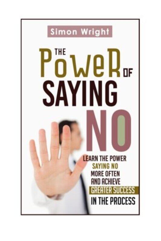 The Power Of Saying No: Learn The Power Saying No More Often And Achieve Greater Success In The Proc,Paperback,By:Wright, Simon
The Power Of Saying No: Learn The Power Saying No More Often And Achieve Greater Success In The Proc,Paperback,By:Wright, Simon