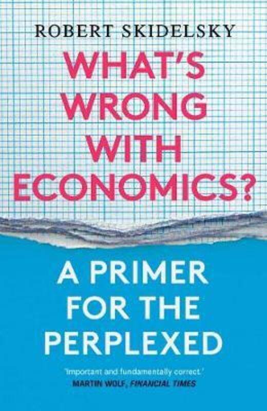 What's Wrong with Economics: A Primer for the Perplexed.paperback,By :Skidelsky, Robert
What's Wrong with Economics: A Primer for the Perplexed.paperback,By :Skidelsky, Robert