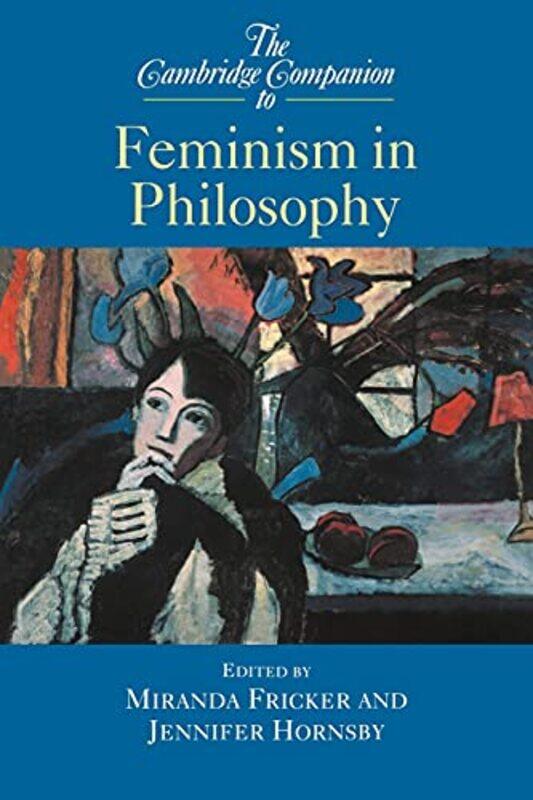 The Cambridge Companion to Feminism in Philosophy by Miranda University of London FrickerJennifer Birkbeck College, University of London Hornsby-Paper
The Cambridge Companion to Feminism in Philosophy by Miranda University of London FrickerJennifer Birkbeck College, University of London Hornsby-Paper