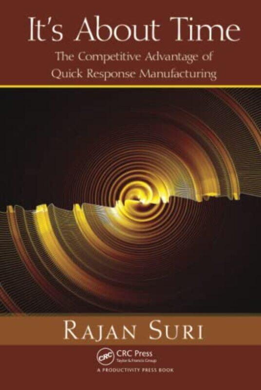 Its About Time by Rajan Founding Director, Center for Quick Response Manufacturing, Madison, Wisconsin, USA Suri-Hardcover
Its About Time by Rajan Founding Director, Center for Quick Response Manufacturing, Madison, Wisconsin, USA Suri-Hardcover