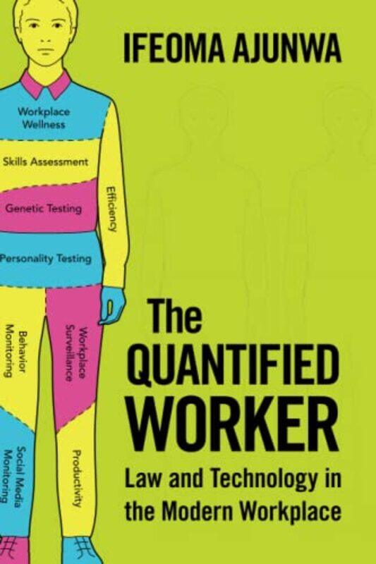 The Quantified Worker Law and Technology in the Modern Workplace by Ajunwa, Ifeoma Paperback
The Quantified Worker Law and Technology in the Modern Workplace by Ajunwa, Ifeoma Paperback