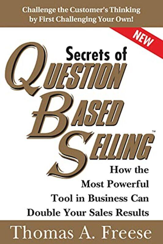 Secrets of Question Based Selling: How the Most Powerful Tool in Business Can Double Your Sales Resu,Paperback,by:Freese, Thomas A.
Secrets of Question Based Selling: How the Most Powerful Tool in Business Can Double Your Sales Resu,Paperback,by:Freese, Thomas A.