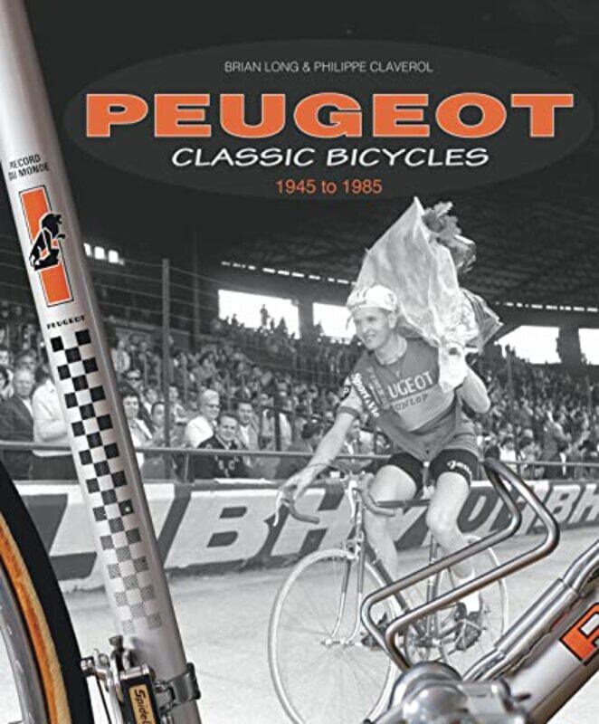 Peugeot Classic Bicycles 1945 to 1985 by Brian LongPhilippe Claverol-Hardcover
Peugeot Classic Bicycles 1945 to 1985 by Brian LongPhilippe Claverol-Hardcover