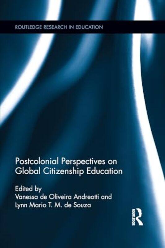 Postcolonial Perspectives on Global Citizenship Education by Vanessa de Oliveira University of Canterbury, New Zealand AndreottiLynn Mario T M Univers
Postcolonial Perspectives on Global Citizenship Education by Vanessa de Oliveira University of Canterbury, New Zealand AndreottiLynn Mario T M Univers