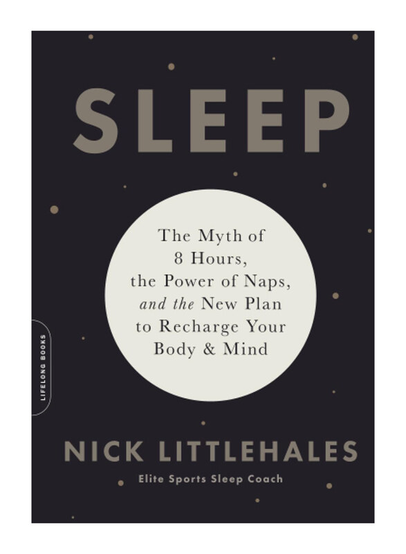 Sleep: The Myth of 8 Hours, the Power of Naps, and the New Plan to Recharge Your Body and Mind, Paperback Book, By: Nick Littlehales
Sleep: The Myth of 8 Hours, the Power of Naps, and the New Plan to Recharge Your Body and Mind, Paperback Book, By: Nick Littlehales
