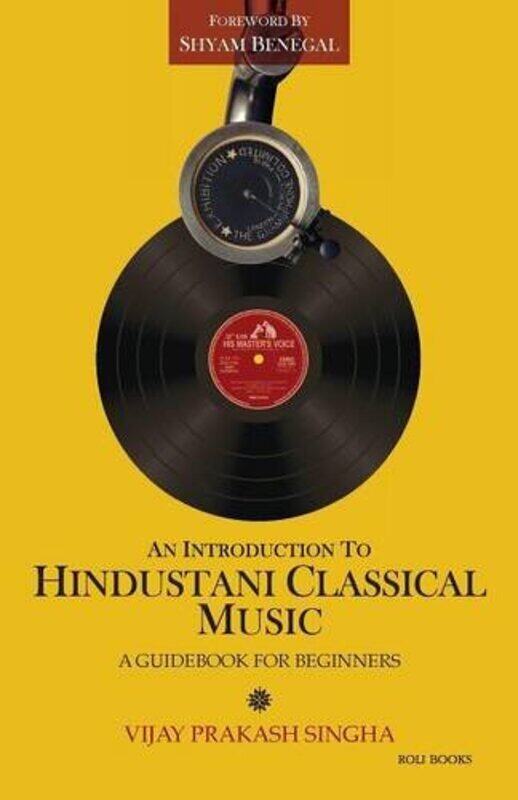 An Introduction to Hindustani Classical Music, Paperback Book, By: Vijay Prakash Singha
An Introduction to Hindustani Classical Music, Paperback Book, By: Vijay Prakash Singha