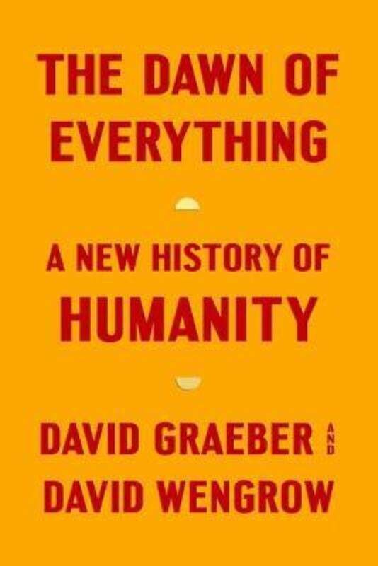 The Dawn of Everything: A New History of Humanity.Hardcover,By :Graeber, David - Wengrow, David
The Dawn of Everything: A New History of Humanity.Hardcover,By :Graeber, David - Wengrow, David