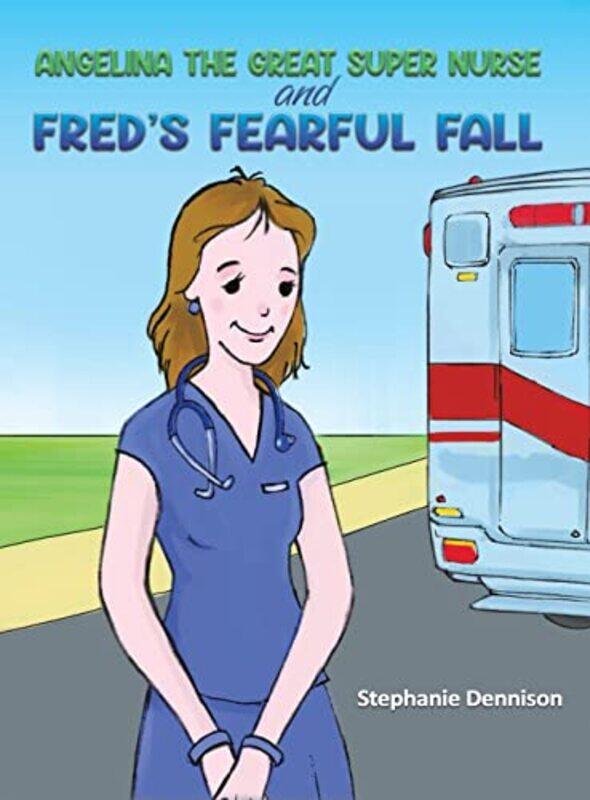 Angelina the Great Super Nurse and Freds Fearful Fall by Stephanie Dennison-Hardcover
Angelina the Great Super Nurse and Freds Fearful Fall by Stephanie Dennison-Hardcover