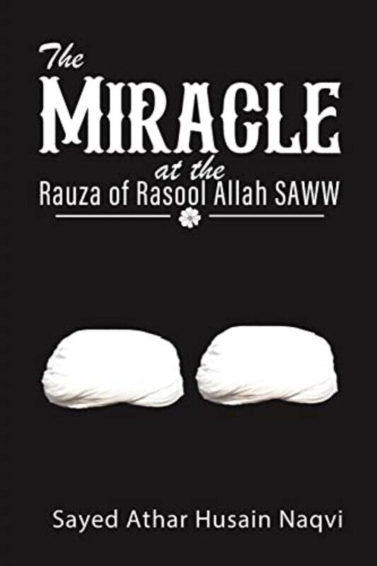 The Miracle at the Rauza of Rasool Allah SAWW by Sayed Athar Husain Naqvi-Paperback
The Miracle at the Rauza of Rasool Allah SAWW by Sayed Athar Husain Naqvi-Paperback