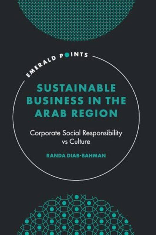 Sustainable Business in the Arab Region by Randa Kuwait Technical College, Kuwait Diab-Bahman-Hardcover
Sustainable Business in the Arab Region by Randa Kuwait Technical College, Kuwait Diab-Bahman-Hardcover