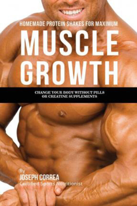 Homemade Protein Shakes for Maximum Muscle Growth: Change Your Body without Pills or Creatine Supplements, Paperback Book, By: Joseph Correa
Homemade Protein Shakes for Maximum Muscle Growth: Change Your Body without Pills or Creatine Supplements, Paperback Book, By: Joseph Correa